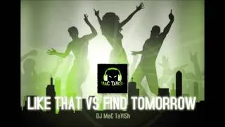 Like That VS. Find Tomorrow ( MaC TaViSh MashUp )