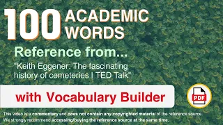 100 Academic Words Ref from "Keith Eggener: The fascinating history of cemeteries | TED Talk"