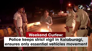 Weekend Curfew: Police keeps strict vigil in Kalaburagi, ensures only essential vehicles movement