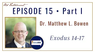 Come Follow Me Exodus 14-17 -- Part 1 : Dr. Matthew L. Bowen / follow HIM Podcast