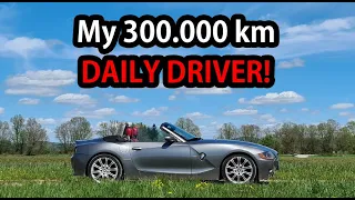 My 300.000 km daily driver? BMW Z4, of course.