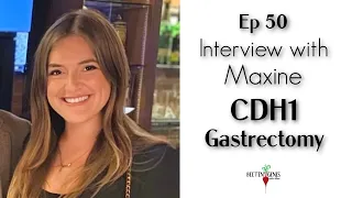 Ep.50 Maxine...Genetic Mutation CDH1 - Gastrectomy