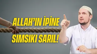 Allah'ın ipine sımsıkı sarıl! / Kerem Önder