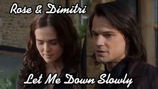 Rose & Dimitri || Let Me Down Slowly ||