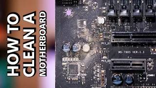How To CORRECTLY Deep-Clean a Motherboard