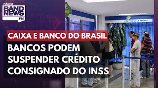 Caixa e Banco do Brasil podem suspender crédito consignado do INSS