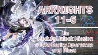 【Arknights】11-6 | Lin Module Unlock Mission | +Low Rarity Operators and Blaze