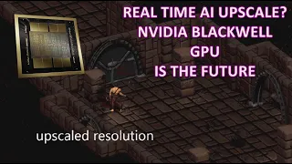 Nvidia Blackwell GPU Real Time AI resolution upscale Is the future of gaming