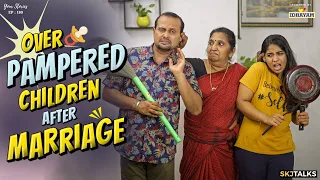 Over Pampered Children After Marriage | Irresponsible Kids |  EP-180 | SKJ Talks | Family Short film