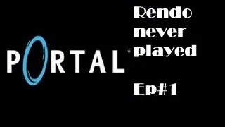 Rendo Never Played: Portal - Part 1