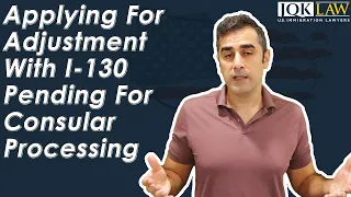 Applying For Adjustment With I-130 Pending For Consular Processing