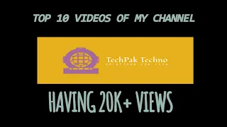 TOP 10 Videos of my Tech Channel | Techpak Techno