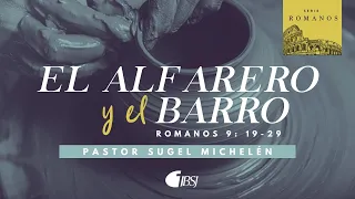 El alfarero y el barro | Romanos 9:19-29 | Ps. Sugel Michelén