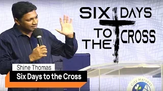 SIX DAYS TO THE CROSS | Rev. Shine P. Thomas | City Harvest AG Church,