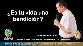 ¿Es tu vida una bendición? - Revdo. Padre Darío Bencosme