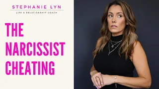 The Narcissist Cheating and The Other Woman | Stephanie Lyn Coaching