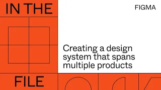 In the file: Creating a design system that spans multiple products