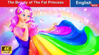 The Beauty of The Fat Princess 👸 Bedtime Stories 🌈 Fairy Tales in English |@WOAFairyTalesEnglish