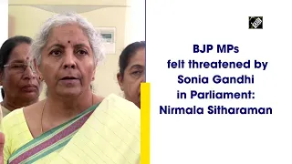 BJP MPs felt threatened by Sonia Gandhi in Parliament: Nirmala Sitharaman