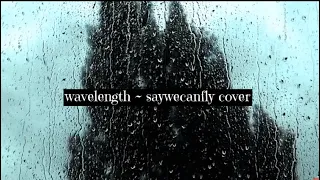 wavelength ~ saywecanfly (cover)