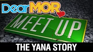 Dear MOR: "Meet Up" The Yana Story 12-02-17