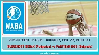 2019-20 WABA R17 Budućnost Bemax - Partizan 1953 (27/02, 19.00 CET)