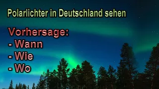 Polarlichter in Deutschland sehen & beobachten - Wann, wie, wo, Vorbereitung, Polarlicht Vorhersage