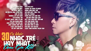 CHÂU GIA KIỆT REMIX - 30 CA KHÚC NHẠC TRẺ BẤT HỦ 8X 9X NGHE HOÀI KHÔNG CHÁN