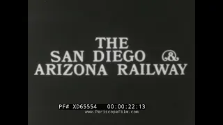 SAN DIEGO & ARIZONA RAILWAY  1920s PROMOTIONAL FILM   CARRIZO GORGE TO TECATE VALLEY, MEXICO XD65554