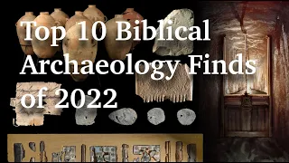 Top 10 Biblical Archaeology Finds of 2022