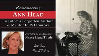 Remembering Ann Head: Beaufort's Forgotten Author & Mentor to Pat Conroy, presented by Nancy Thode