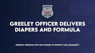 Greeley Officer Delivers Diapers and Formula