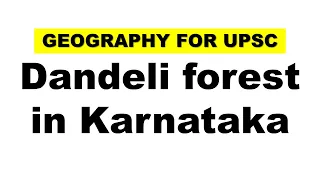 Dandeli Forest in Karnataka | UPSC Geography | Topic in News