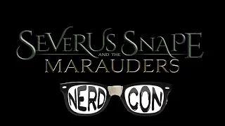 Snape & the Marauders - Nerd-Con 2016 Panel