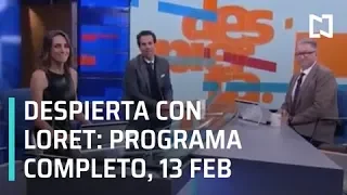 Despierta con Loret - Programa Completo 13 de Febrero 2019