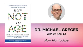 How Not to Age—Dr. Michael Greger with Dr. Khoi Le