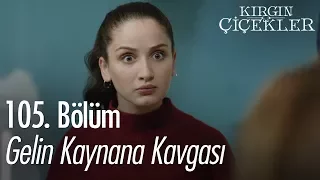 Gelin kaynana kavgası - Kırgın Çiçekler 105. Bölüm