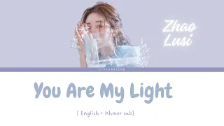 You Are My Light (有你在) - BY zhao lusi [ENG + KH lyric]