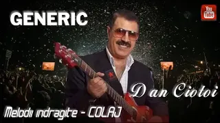 GENERIC SI DAN CIOTOI-COLAJ CELE MAI INDRAGITE MELODII