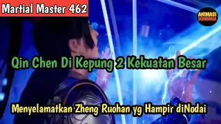 Martial Master 462 ‼️Menyelamatkan Zheng Ruohan .Qin Chen Di Kepung 2 Kekuatan Besar