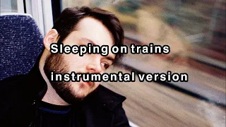Sleeping on trains instrumental version