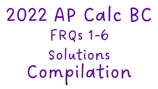 Calc BC 2022 FRQs 1-6 Compilation