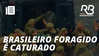 POLÍCIA diz que BRASILEIRO FORAGIDO não foi ferido durante captura