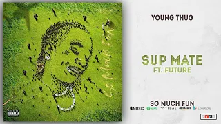 Young Thug - Sup Mate Ft. Future (So Much Fun)