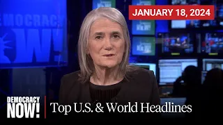 Top U.S. & World Headlines — January 18, 2024