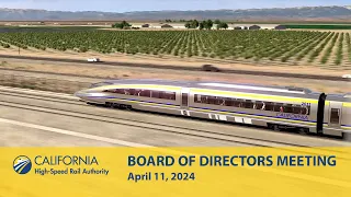 California High-Speed Rail Board of Directors Meeting, April 11, 2024