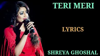 LYRICS : TERI MERI | SHREYA GHOSHAL | RAHAT  FATEH ALI KHAN | SHABBIR AHMED | BODYGUARD |