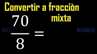 Convertir 70/8 a fraccion mixta , transformar fracciones impropias a mixtas mixto as a mixed number