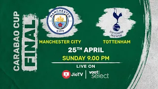 Manchester City vs Tottenham Hotspur | Stream the Carabao Cup Final on Voot Select