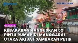 Kebakaran Hanguskan 52 Pintu Rumah di Manggarai Utara Akibat Sambaran Petir